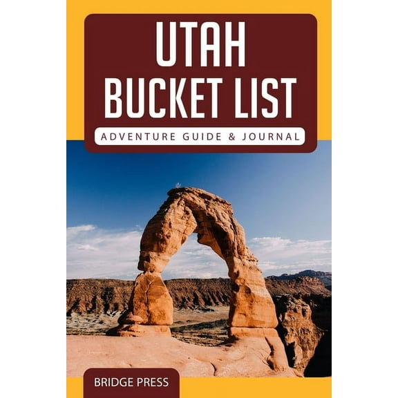 Utah Bucket List Adventure Guide & Journal, (Paperback)