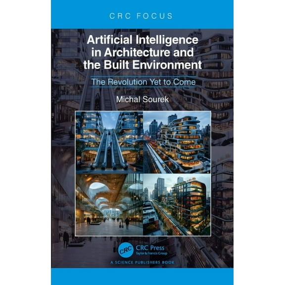 Artificial Intelligence in Architecture and the Built Environment: The Revolution Yet to Come, (Hardcover)