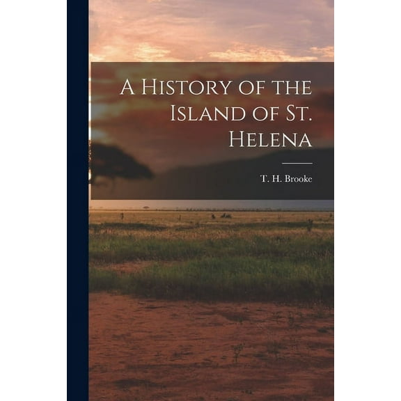 A History of the Island of St. Helena (Paperback)