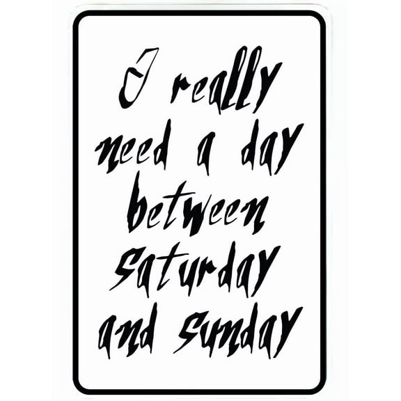 I Really Need A Day Between Saturday Sign Metal Funny Man Cave House Decor D5
