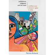 Pobladoras, Indigenas, and the State : Conflict over Women's Rights in Chile, Used [Paperback]