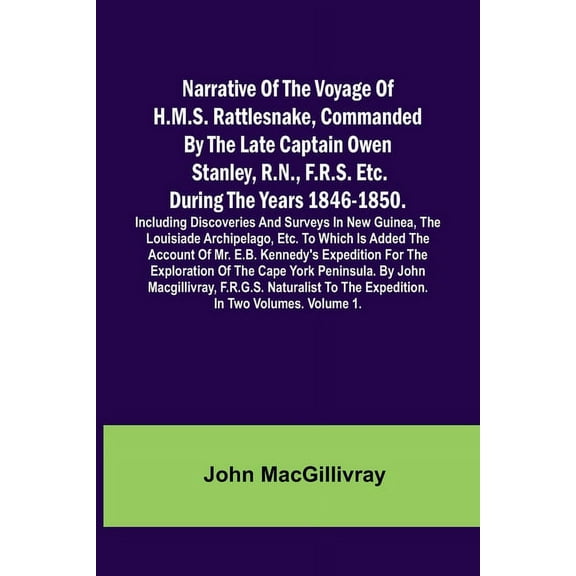 Narrative Of The Voyage Of H.M.S. Rattlesnake, Commanded By The Late Captain Owen Stanley, R.N., F.R.S. Etc. During The , (Paperback)