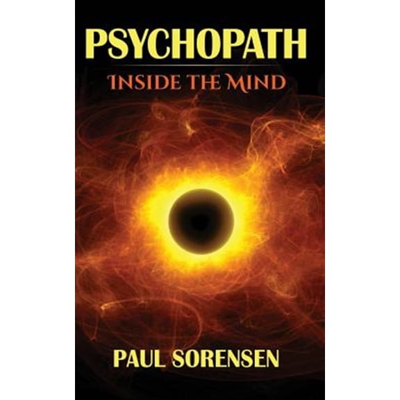 Pre-Owned Psychopath : Inside the Mind of a Psychopath