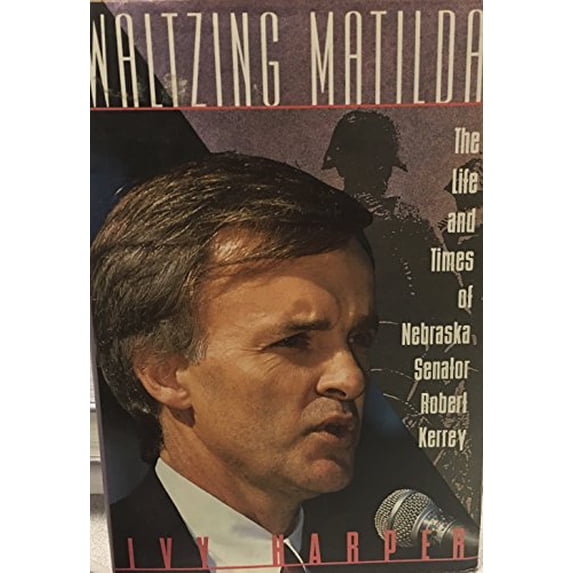 Pre-Owned Waltzing Matilda: The Life and Times of Nebraska Senator Robert Kerrey (Hardcover) 0312076606 9780312076603
