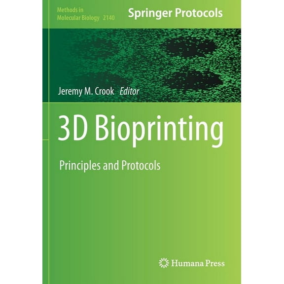 Methods in Molecular Biology 3D Bioprinting: Principles and Protocols, Book 2140, (Paperback)