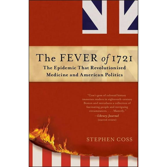 The Fever of 1721: The Epidemic That Revolutionized Medicine and American Politics, (Paperback)