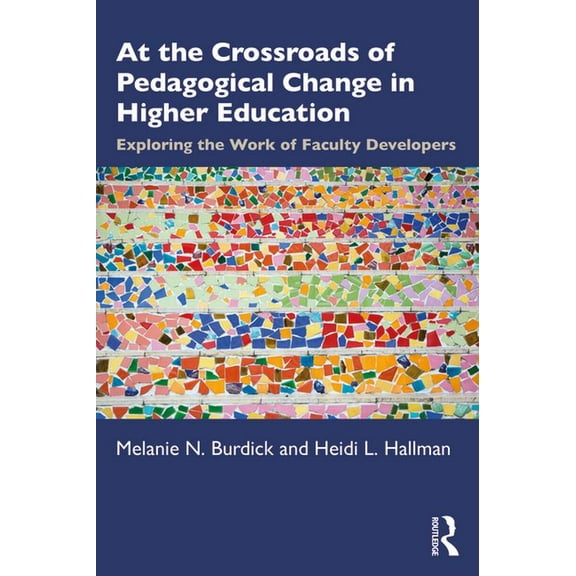 At the Crossroads of Pedagogical Change in Higher Education: Exploring the Work of Faculty Developers, (Paperback)