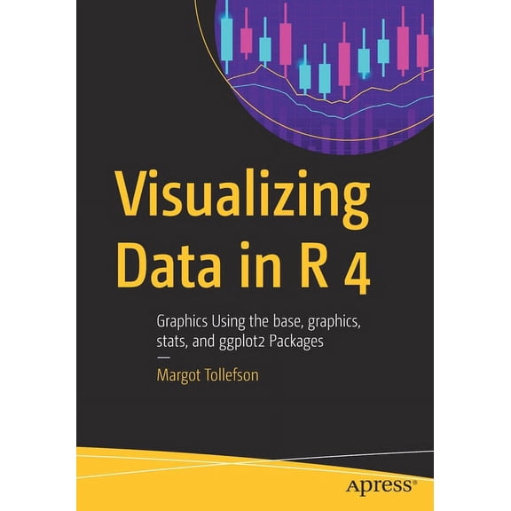 Visualizing Data in R 4: Graphics Using the Base, Graphics, Stats, and Ggplot2 Packages, (Paperback)