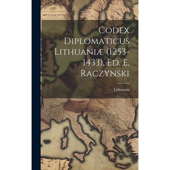 Codex Diplomaticus Lithuaniæ (1253-1433), Ed. E. Raczynski (Hardcover)