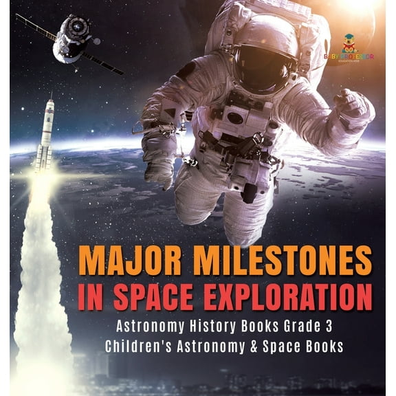 Major Milestones in Space Exploration Astronomy History Books Grade 3 Children's Astronomy & Space Books (Hardcover)