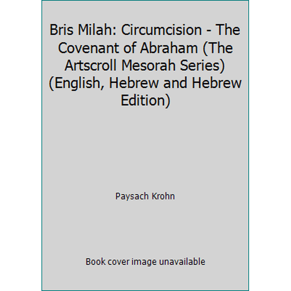 Pre-Owned Bris Milah: Circumcision - The Covenant of Abraham (The Artscroll Mesorah Series) (English, Hebrew and Hebrew Edition) (Paperback) 0899061982 9780899061986