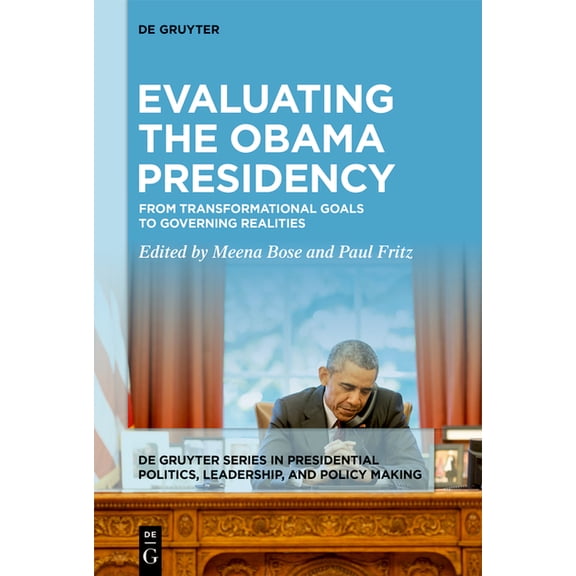 de Gruyter Presidential Politics, Leader Evaluating the Obama Presidency: From Transformational Goals to Governing Realities, Book 1, (Paperback)