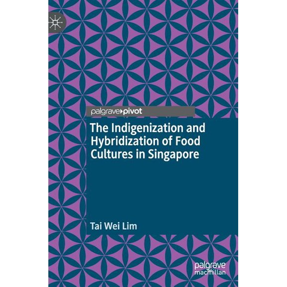 The Indigenization and Hybridization of Food Cultures in Singapore, (Hardcover)