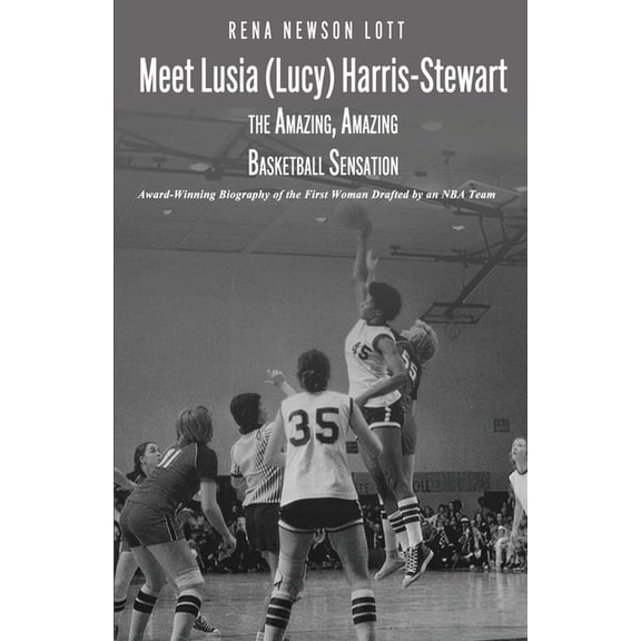 Meet Lusia (Lucy) Harris-Stewart: The Amazing, Amazing Female Basketball Sensation, (Paperback)