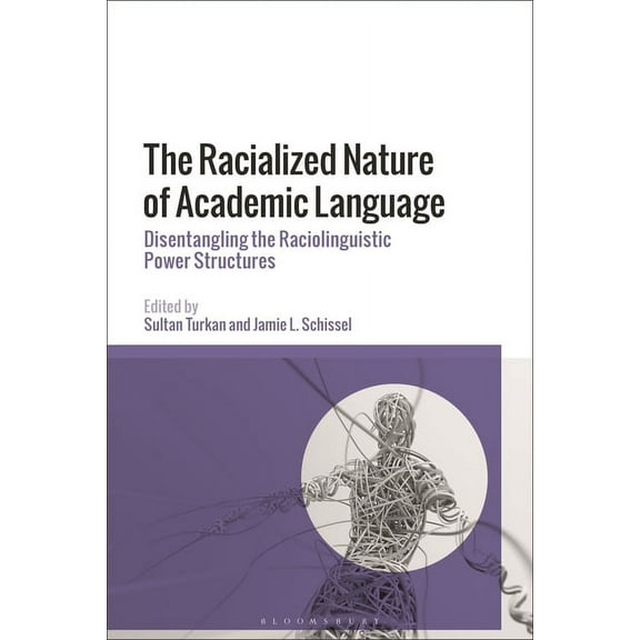 The Racialized Nature of Academic Language: Disentangling the Raciolinguistic Power Structures, (Hardcover)