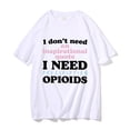 thumbnail image 1 of Camisetas gráficas divertidas "No necesito una cita inspiradora, necesito opioides recetados", para hombres y mujeres, camisetas informales de algodón de gran tamaño., 1 of 7