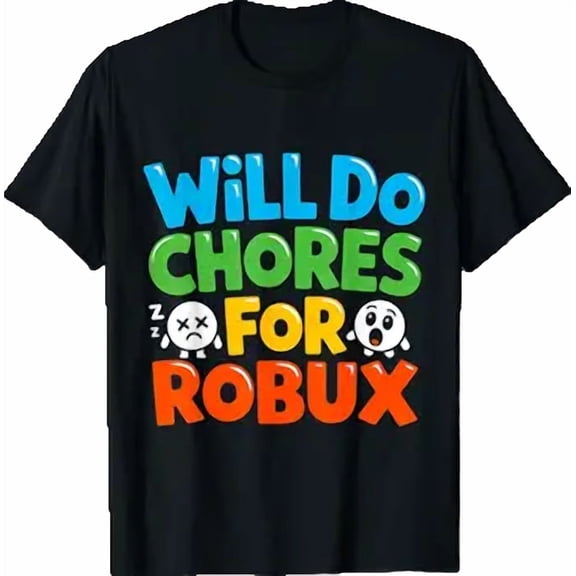 Will Do Chores for Robux Funny Video Gamer Design T-Shirt
