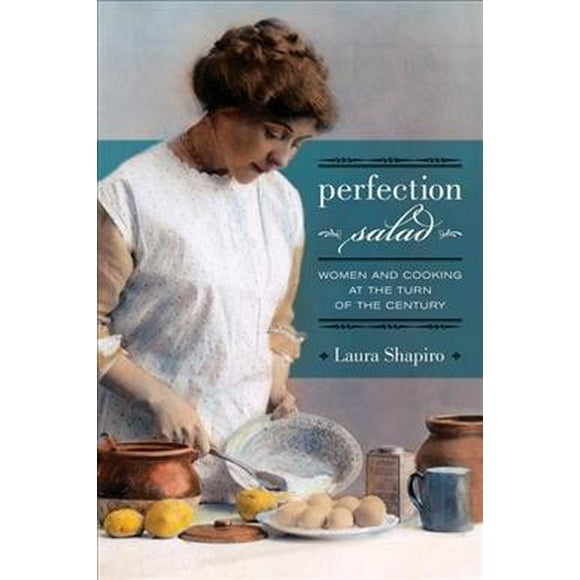 Pre-owned Perfection Salad : Women and Cooking at the Turn of the Century, Paperback by Shapiro, Laura, ISBN 0520257383, ISBN-13 9780520257382