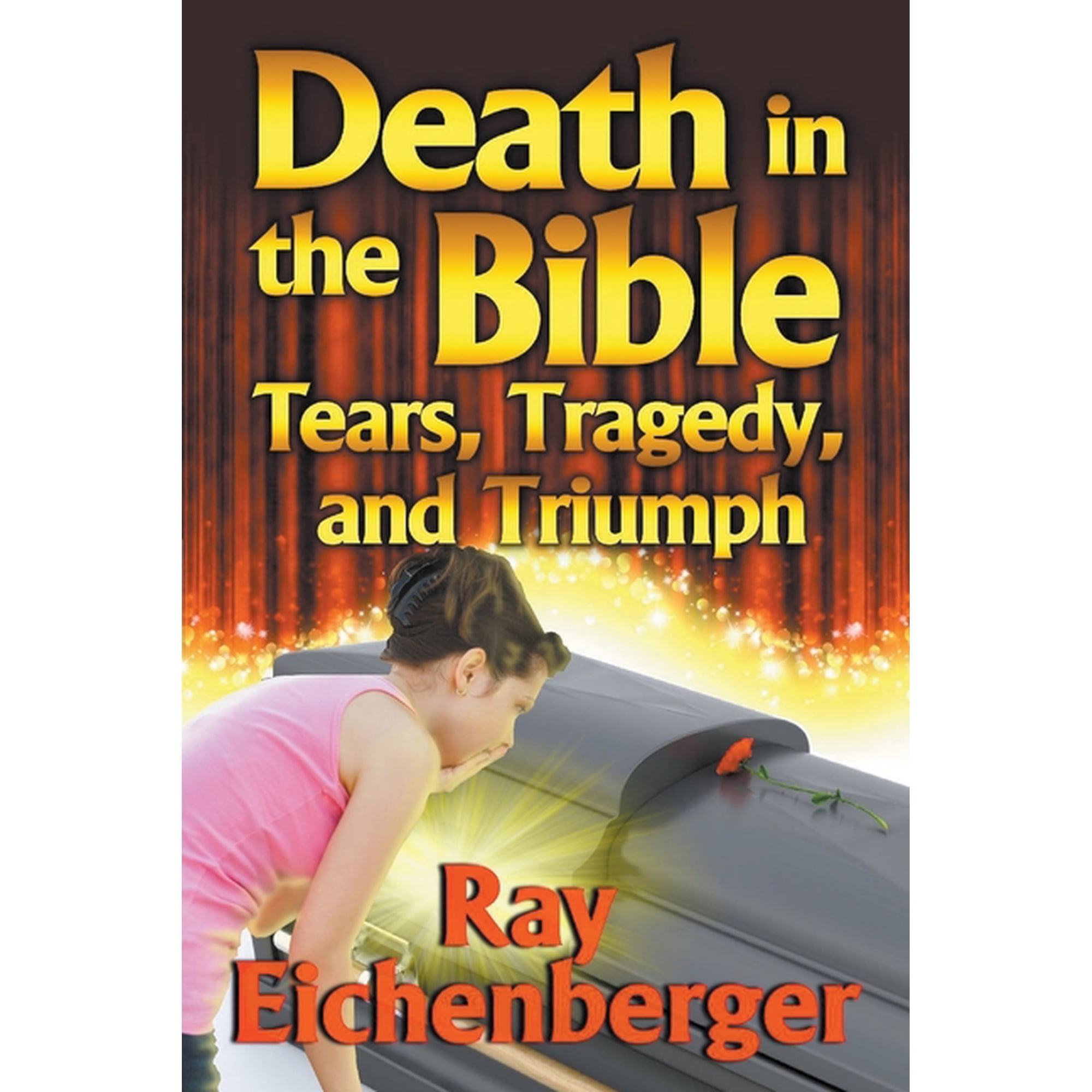 Death in the Bible- Tears Tragedy and Triumph (Paperback)