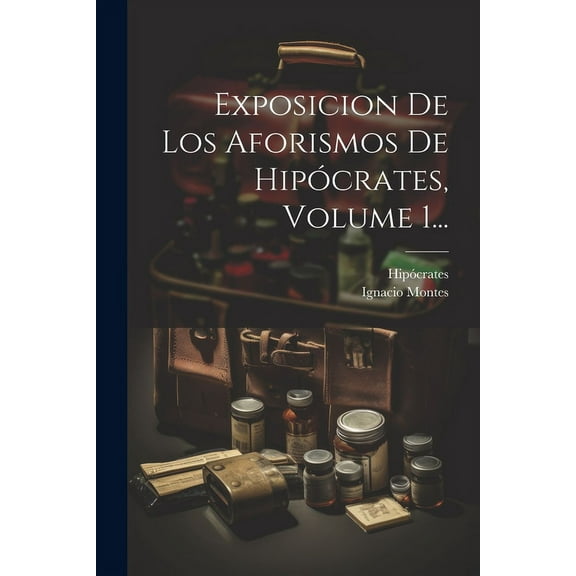 Exposicion De Los Aforismos De Hipócrates, Volume 1... (Paperback)