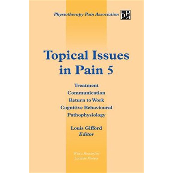 Pre-Owned Topical Issues in Pain 5 : Treatment Communication Return to Work Cognitive Behavioural Pathophysiology