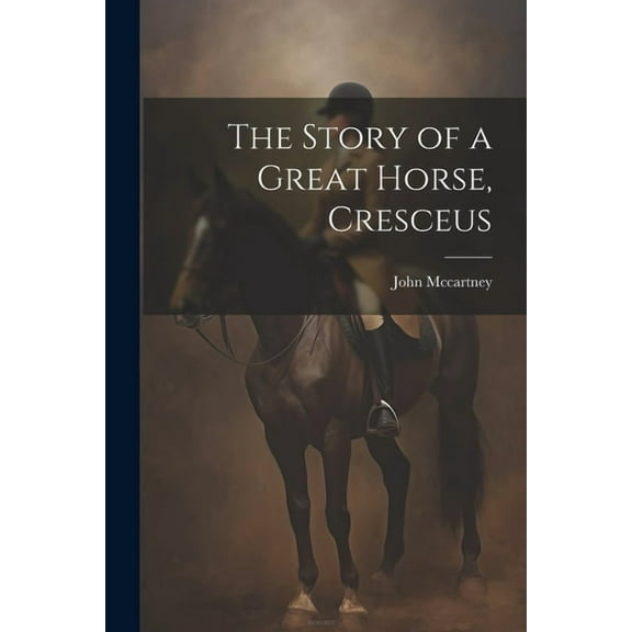 The Story of a Great Horse, Cresceus