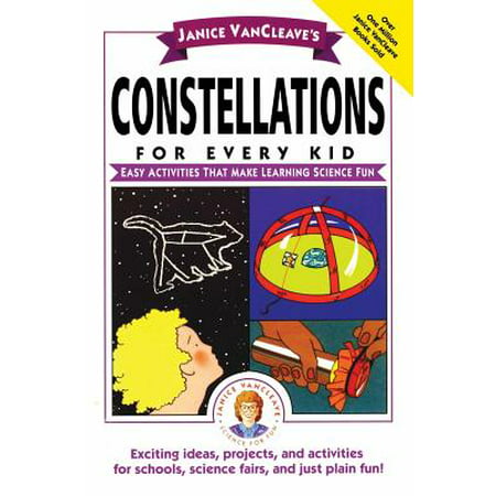 Janice VanCleave's Constellations for Every Kid : Easy Activities That Make Learning Science (Best Easy Science Projects)