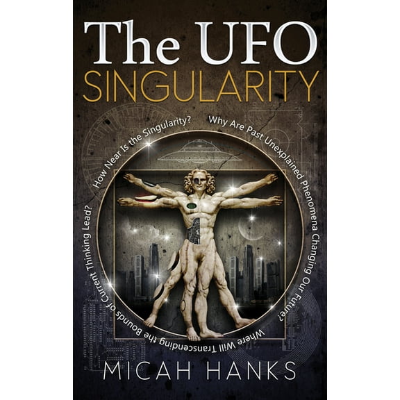 The UFO Singularity: Why Are Past Unexplained Phenomena Changing Our Future? Where Will Transcending the Bounds of Curre, (Paperback)