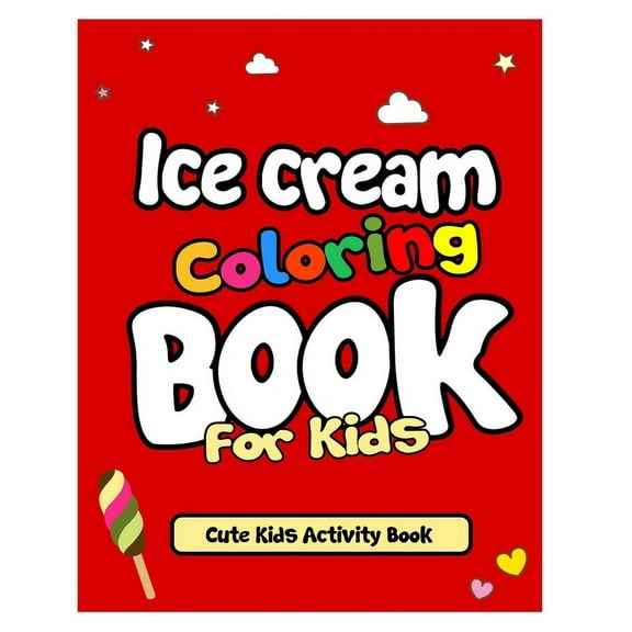 Ice Cream Coloring Book For Kids: Holiday Fun And Activity Drawings Book for Kids, (Paperback)