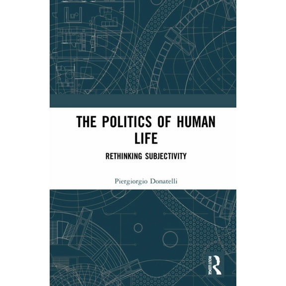 The Politics of Human Life: Rethinking Subjectivity, (Hardcover)