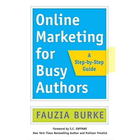 Online Marketing for Busy Authors : A Step-by-Step