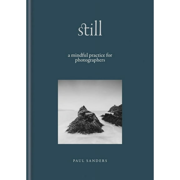 Still: A Mindful Practice for Photographers, (Hardcover)
