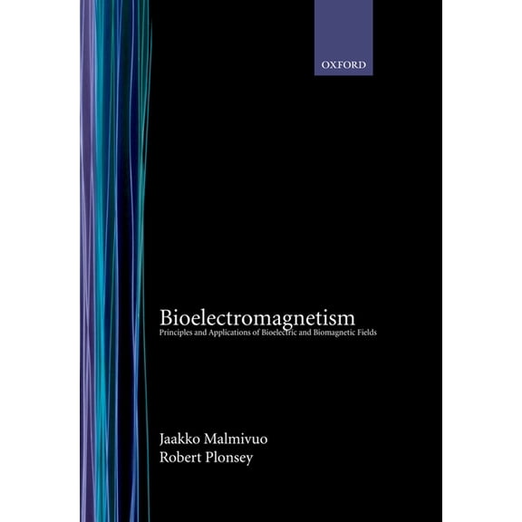 Bioelectromagnetism: Principles and Applications of Bioelectric and Biomagnetic Fields, (Hardcover)