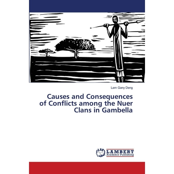 Causes and Consequences of Conflicts among the Nuer Clans in Gambella (Paperback)