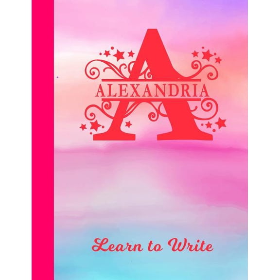 Alexandria Learn to Write : Personalized Letter A First Name Handwriting Primary Composition Practice Paper Glossy Pink & Blue Watercolor Effect Notebook Cover Dashed Midline Workbook for Kindergarten 1st 2nd 3rd Grade Students (K-1, K-2, K-3) (Paperback)