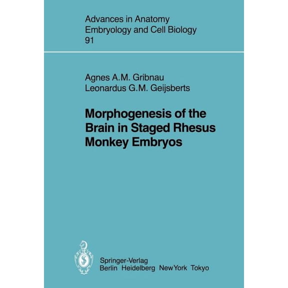 Advances in Anatomy, Embryology and Cell Morphogenesis of the Brain in Staged Rhesus Monkey Embryos, Book 91, (Paperback)