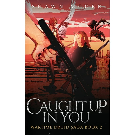 Wartime Druid Saga Caught Up in You, Book 2, (Hardcover)