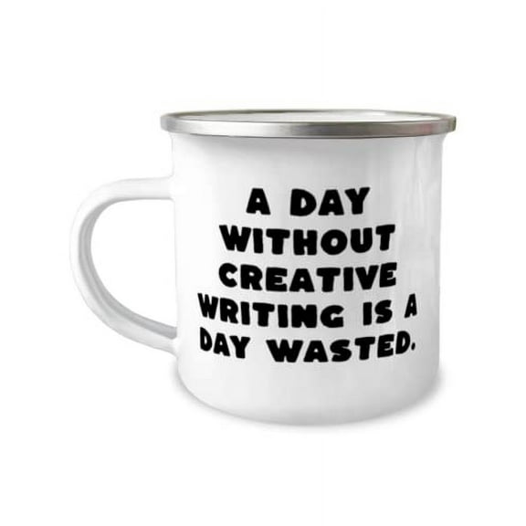 Sarcastic Creative Writing 12oz Camper Mug, A Day Without Creative Writing is a, For Men Women, Present From, For Creative Writing