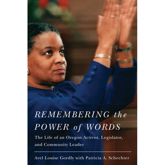 Remembering the Power of Words : The Life of an Oregon Activist, Legislator, and Community Leader (Paperback)