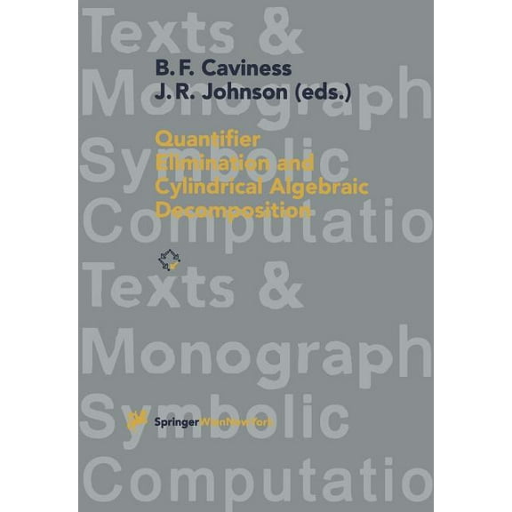 Texts & Monographs in Symbolic Computati Quantifier Elimination and Cylindrical Algebraic Decomposition, (Paperback)