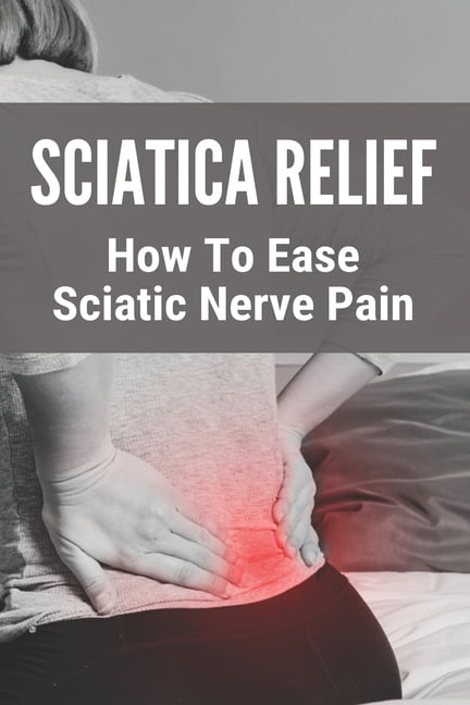 Sciatica Relief: How To Ease Sciatic Nerve Pain: Best Cream For