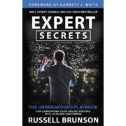 Expert Secrets: The Underground Playbook for Converting Your Online Visitors Into Lifelong Customers -- Russell Brunson