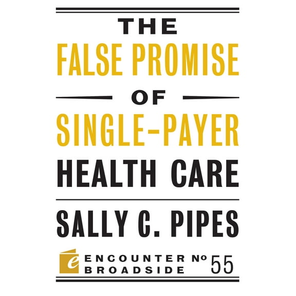 Encounter Broadsides: The False Promise of Single-Payer Health Care (Paperback)