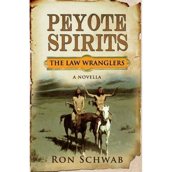 Peyote Spirits: A Novella (Paperback) by Ron Schwab