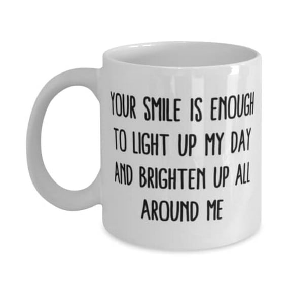 Sarcastic Wife Gifts, Your smile is enough to light up my day and brighten up all around me, Funny 15oz Mug For Wife From Husband