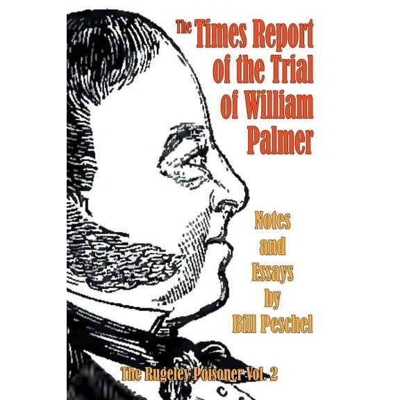 The Rugeley Poisoner The Times Report of the Trial of William Palmer, Book 2, (Paperback)