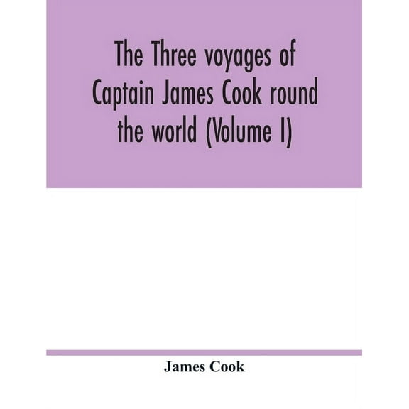 The three voyages of Captain James Cook round the world (Volume I), (Paperback)