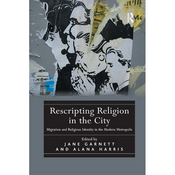 Rescripting Religion in the City: Migration and Religious Identity in the Modern Metropolis, (Paperback)