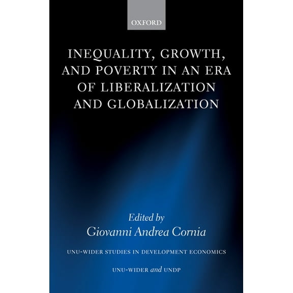 Wider Studies in Development Economics Inequality, Growth, and Poverty in an Era of Liberalization and Globalization, (Paperback)