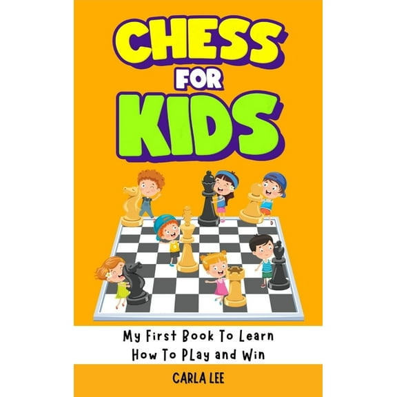 Chess for Kids: Rules, Strategies and Tactics. How To Play Chess in a Simple and Fun Way. From Begginner to Champion Gui, (Hardcover)